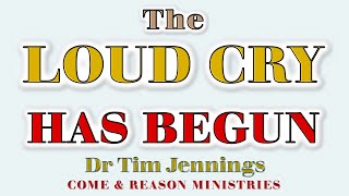 The LOUD CRY has begun - from Ablaze with God's glory - Dr Tim Jennings