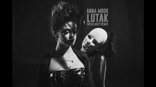 Anna Moor - Lutak (Yakka Deep Remix)