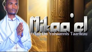 ♦New Mikaa'el F/taa Dn Yohaannis Taarikuu Faaruu Afaan Oromoo Haaraa