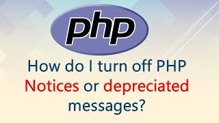 How do I turn off PHP Notices or depreciated messages?