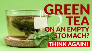 Drinking Green Tea on an Empty Stomach? You NEED to Know This!
