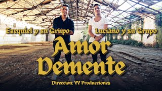 EZEQUIEL Y SU GRUPO Ft LUCIANO Y SU GRUPO - AMOR DEMENTE (Videoclip Oficial)