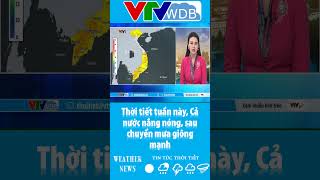 Thời tiết tuần này, Cả nước nắng nóng, sau chuyển mưa giông mạnh | VTVWDB