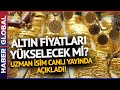 Altın Fiyatları Yükselecek Mi? Uzman İsim Canlı Yayında Tüyoyu Verdi!