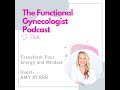 Transform Your Energy and Mindset, with Amy Stark. The Functional Gynecologist Podcast #55.