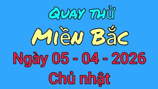Quay Thử Kết Quả Xổ Số Miền Bắc Hôm Nay Chủ nhật Ngày 05 - 04 - 2026