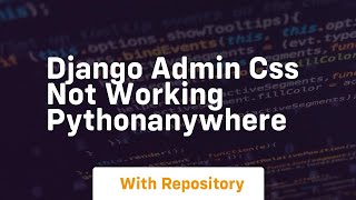 django admin css not working pythonanywhere