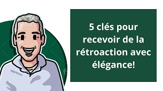 5 clés pour recevoir de la rétroaction avec élégance!