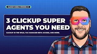 How to Build Your First 3 ClickUp Super Agents (Step-by-Step)
