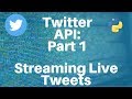 Twitter API with Python: Part 1 -- Streaming Live Tweets