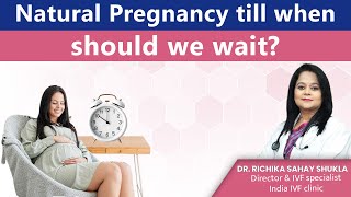 How long should you wait for Natural Pregnancy? Dr. Richika Sahay Shukla | India IVF Clinic