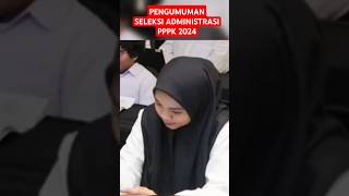 PENGUMUMAN SELEKSI ADMINISTRASI PPPK 2024 #shorts #feedshorts #pppk