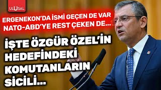 Ergenekon'da ismi geçen de var NATO-ABD'ye rest çeken de! İşte Özgür Özel'in hedef aldığı komutanlar