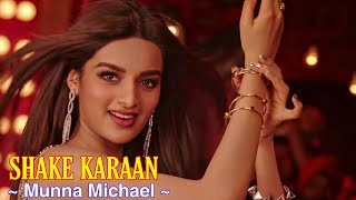 Shake Karaan Full Song : Munna Michael | Nidhhi Agerwal | Meet Bros, Kanika Kapoor | Tsc