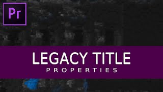 ADOBE PREMIERE PRO TUTORIAL: LEGACY TITLE PROPERTIES inside Premiere Pro CC