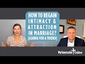 How to Regain Intimacy & Attraction in Marriage? [Asking for a Friend]