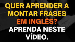 Aprenda a montar frases em inglês para conversação. Aprenda o inglês falado. Aula inglês. #35