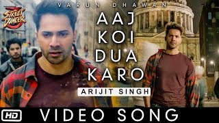 Aaj Koi Dua Karo Video Song - Street Dancer 3D | Varun Dhawan |Shraddha Kapoor | Arijit Singh