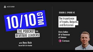 The Importance of Inputs, Outputs, and Outcomes with Chris Calkin, VP of Revenue at Census