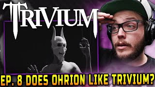 Ep 8 Does Ohrion Like Trivium - Until the World Goes Cold (Reaction)