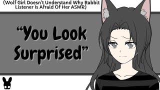 You Look Surprised (Wolf Girl, Rabbit Listener ASMR)