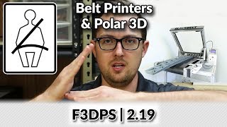 Belt Printers and Polar 3D | F3DPS Ep 2.19