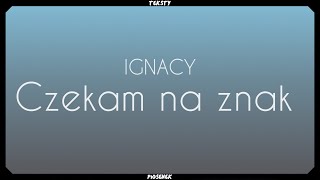 IGNACY - Czekam na znak (Tekst)