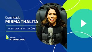 MT CONECTADO | EP. 27 | MT SAÚDE | MISMA THALITA DOS ANJOS - PRESIDENTE MT SAÚDE