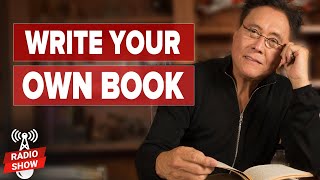 How to Begin Writing Your Own Book—and MAKE MONEY! - Robert and Kim Kiyosaki and Chandler Bolt