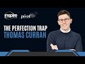 The Perfection Trap with Thomas Curran