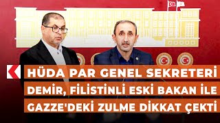 HÜDA PAR Genel Sekreteri Demir, Filistinli eski bakan ile Gazze'deki zulme dikkat çekti