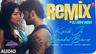 Kabhi Jo Baadal Barse Remix (Audio): Arijit Singh | Sunny Leone |  Sharib-Toshi | DJ Abhi India