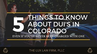 5 Things to Know About DUI's in Colorado Even if You've Never Been Charged With One