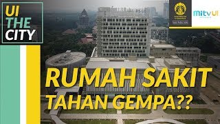 UI THE CITY: Rumah Sakit Canggih, Tahan Gempa!