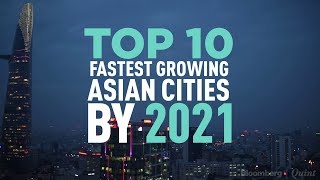 Here's A Look At The Top 10 Fastest Growing Asian Cities