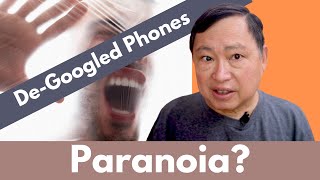 Use of De-googled Phones is based on Paranoia? From Louis Rossmann Video