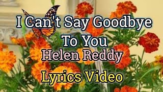 I Can't Say Goodbye To You - Helen Reddy (Lyrics Video)