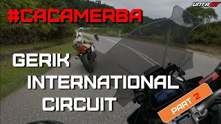 Cacamerba Gerik International Circuit - Part 2 [Rancak Berdosa!]