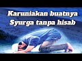 Karuniakan buatnya syurga tanpa hisabMu