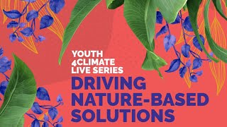 Youth4Climate Live Series Ep 4 - Driving Nature-Based Solutions