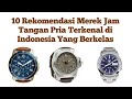 10 Rekomendasi Merek Jam Tangan Pria Terkenal di Indonesia Yang Berkelas