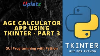 Age Calculator App using Tkinter - part 3 | GUI Python Programming Certification Training | Uplatz