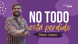 🔴 Local Church EN VIVO | No todo esta perdido | Daniel Campos | Local Church