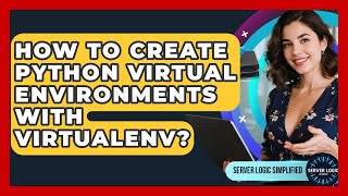 How To Create Python Virtual Environments With Virtualenv? - Server Logic Simplified