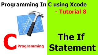 PROGRAMMING IN C / Xcode || Tutorial 8 - The If Statement