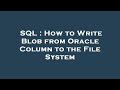 SQL : How to Write Blob from Oracle Column to the File System