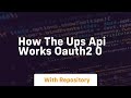 how the ups api works oauth2 0