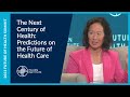 The Next Century of Health: Predictions on the Future of Health Care | Future of Health Summit 2023