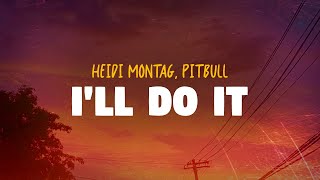 Heidi Montag, Pitbull - I'll Do It | Remix (Lyrics)