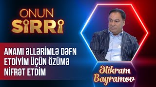 Əlikram Bayramov - Anamı əllərimlə dəfn etdiyim üçün özümə nifrət etdim - Onun Sirri